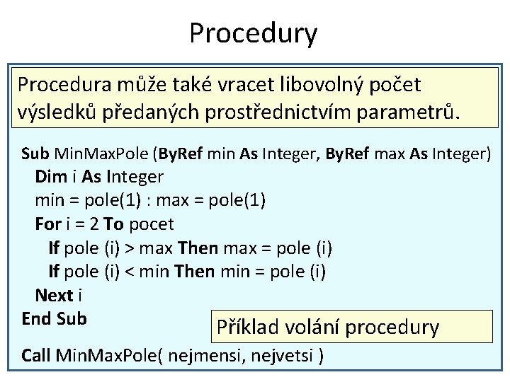 Procedury Procedura může také vracet libovolný počet výsledků předaných prostřednictvím parametrů. Sub Min. Max.