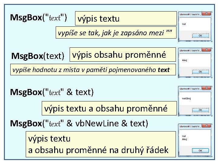 Msg. Box("text") výpis textu vypíše se tak, jak je zapsáno mezi "" Msg. Box(text)