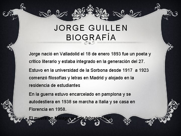 JORGE GUILLEN BIOGRAFÍA Jorge nació en Valladolid el 18 de enero 1893 fue un