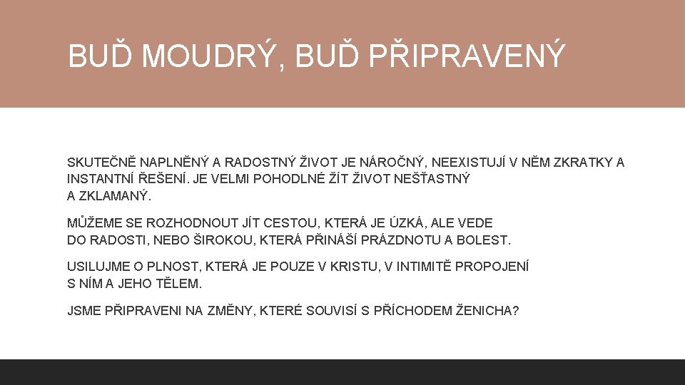 BUĎ MOUDRÝ, BUĎ PŘIPRAVENÝ SKUTEČNĚ NAPLNĚNÝ A RADOSTNÝ ŽIVOT JE NÁROČNÝ, NEEXISTUJÍ V NĚM