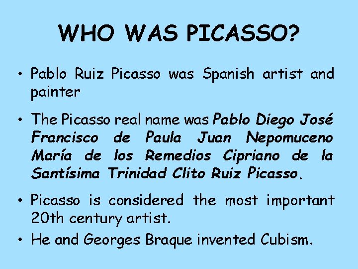 WHO WAS PICASSO? • Pablo Ruiz Picasso was Spanish artist and painter • The