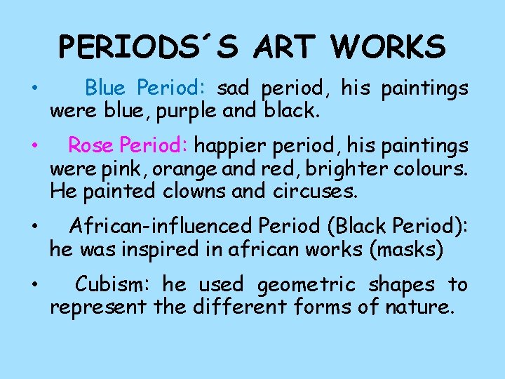 PERIODS´S ART WORKS • Blue Period: sad period, his paintings were blue, purple and