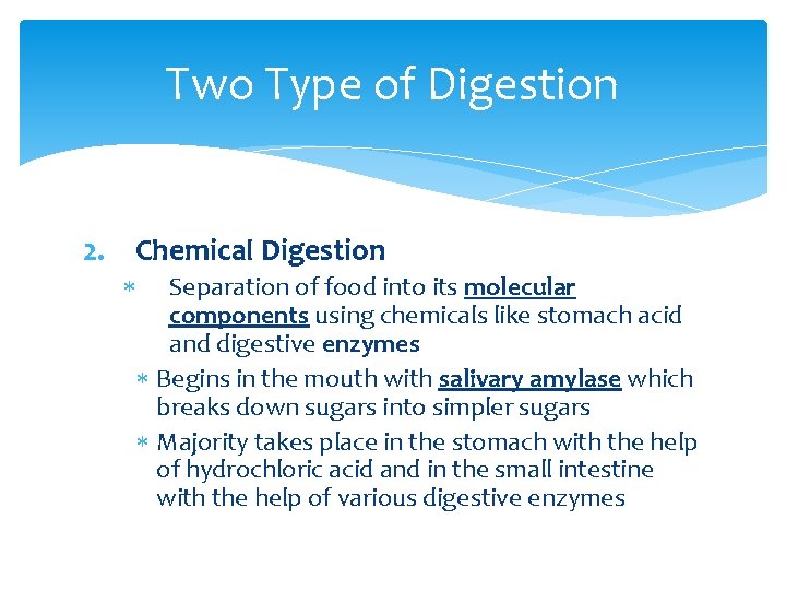 Two Type of Digestion 2. Chemical Digestion Separation of food into its molecular components