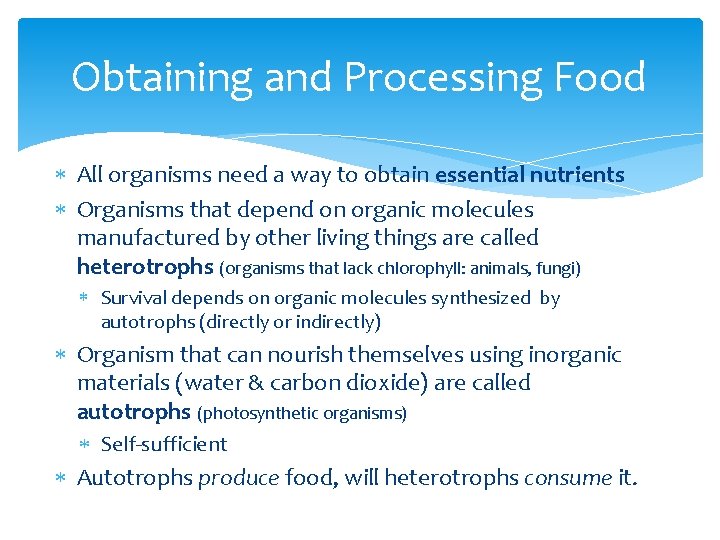 Obtaining and Processing Food All organisms need a way to obtain essential nutrients Organisms