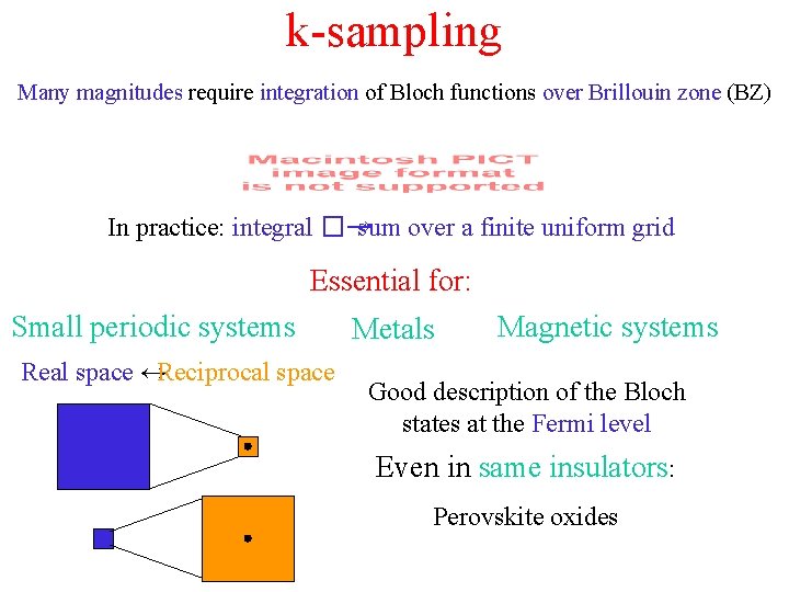 k-sampling Many magnitudes require integration of Bloch functions over Brillouin zone (BZ) In practice: