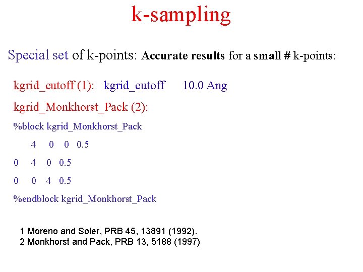 k-sampling Special set of k-points: Accurate results for a small # k-points: kgrid_cutoff (1):