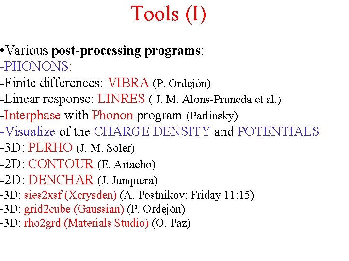 Tools (I) • Various post-processing programs: -PHONONS: -Finite differences: VIBRA (P. Ordejón) -Linear response: