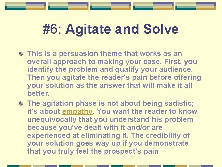 #6: Agitate and Solve This is a persuasion theme that works as an overall