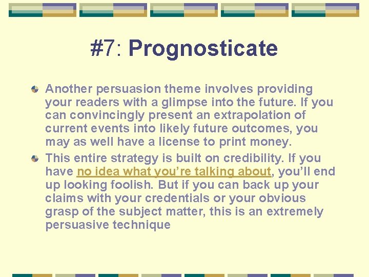 #7: Prognosticate Another persuasion theme involves providing your readers with a glimpse into the