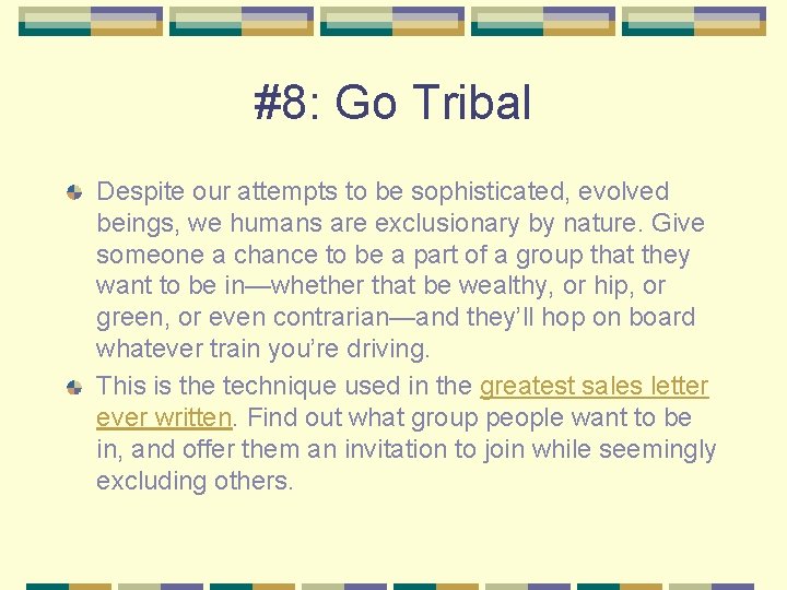 #8: Go Tribal Despite our attempts to be sophisticated, evolved beings, we humans are