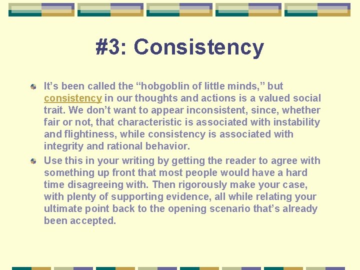 #3: Consistency It’s been called the “hobgoblin of little minds, ” but consistency in