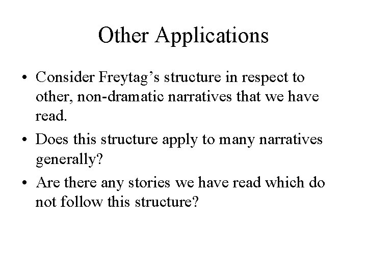 Other Applications • Consider Freytag’s structure in respect to other, non-dramatic narratives that we