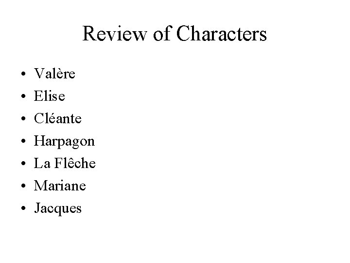 Review of Characters • • Valère Elise Cléante Harpagon La Flêche Mariane Jacques 