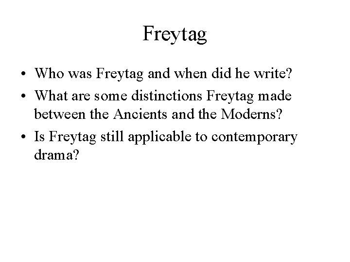 Freytag • Who was Freytag and when did he write? • What are some