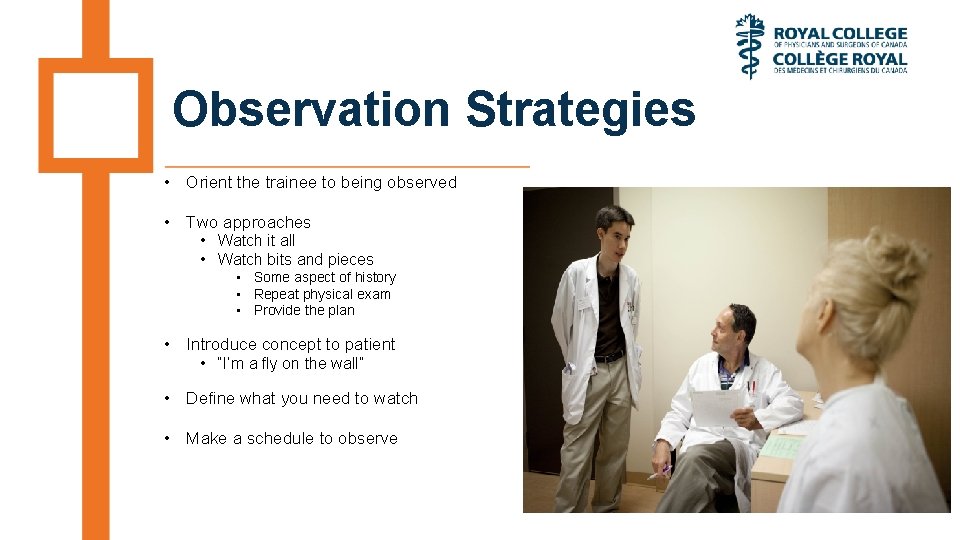 Observation Strategies • Orient the trainee to being observed • Two approaches • Watch