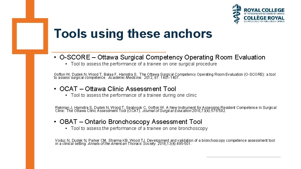 Tools using these anchors • O-SCORE – Ottawa Surgical Competency Operating Room Evaluation •