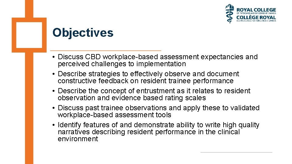 Objectives • Discuss CBD workplace-based assessment expectancies and perceived challenges to implementation • Describe