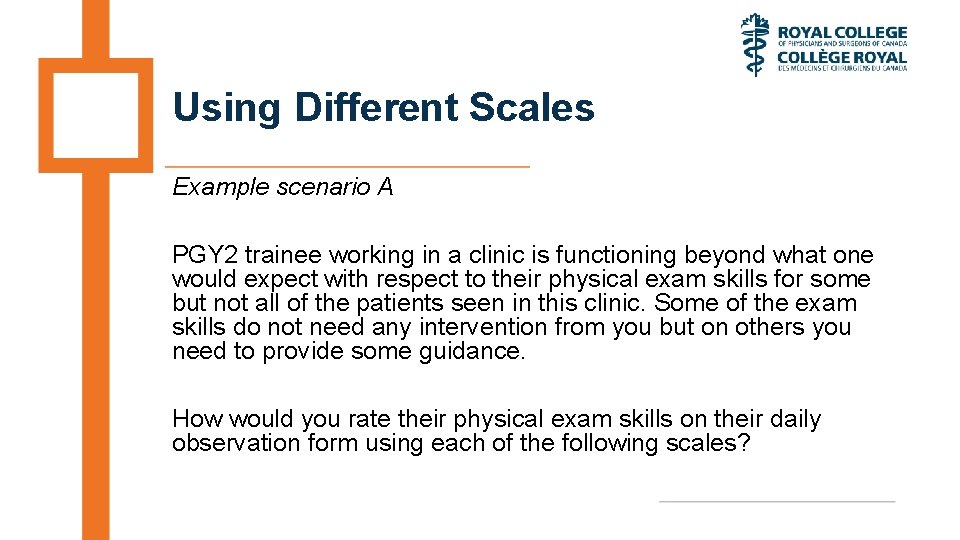 Using Different Scales Example scenario A PGY 2 trainee working in a clinic is