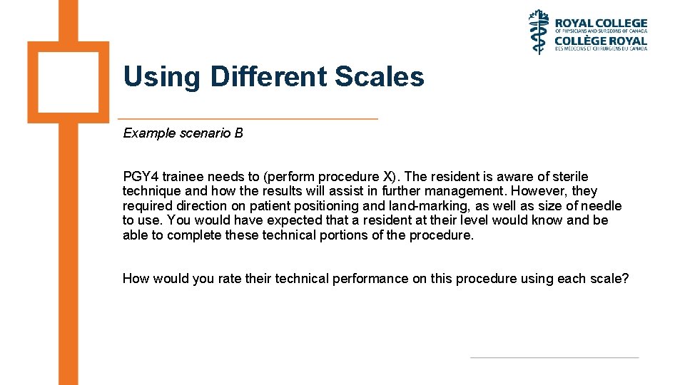 Using Different Scales Example scenario B PGY 4 trainee needs to (perform procedure X).