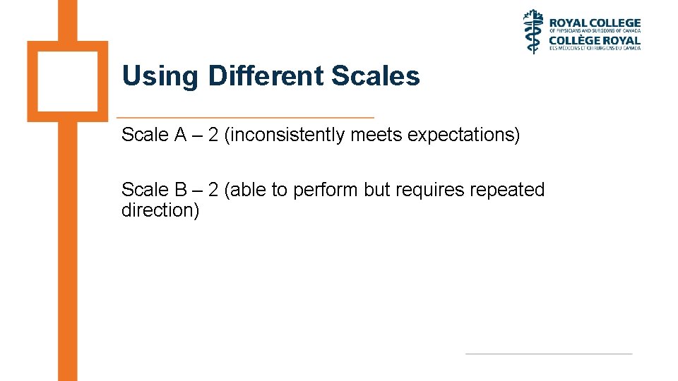 Using Different Scales Scale A – 2 (inconsistently meets expectations) Scale B – 2