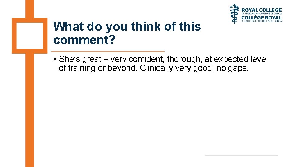What do you think of this comment? • She’s great – very confident, thorough,