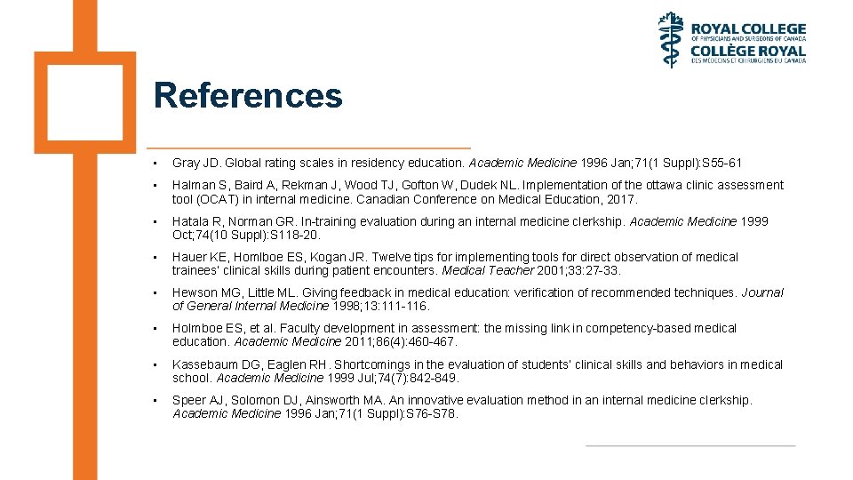 References • Gray JD. Global rating scales in residency education. Academic Medicine 1996 Jan;