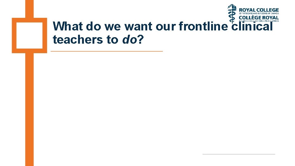 What do we want our frontline clinical teachers to do? 