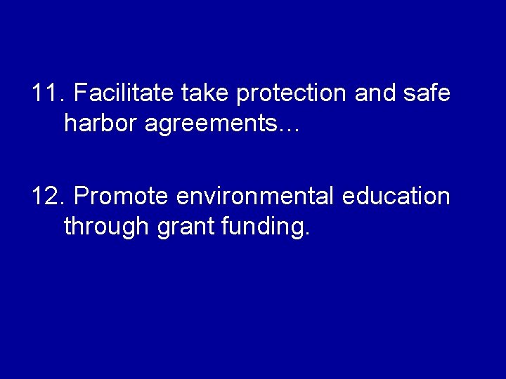 11. Facilitate take protection and safe harbor agreements… 12. Promote environmental education through grant