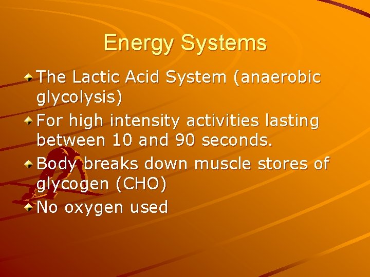 Energy Systems The Lactic Acid System (anaerobic glycolysis) For high intensity activities lasting between