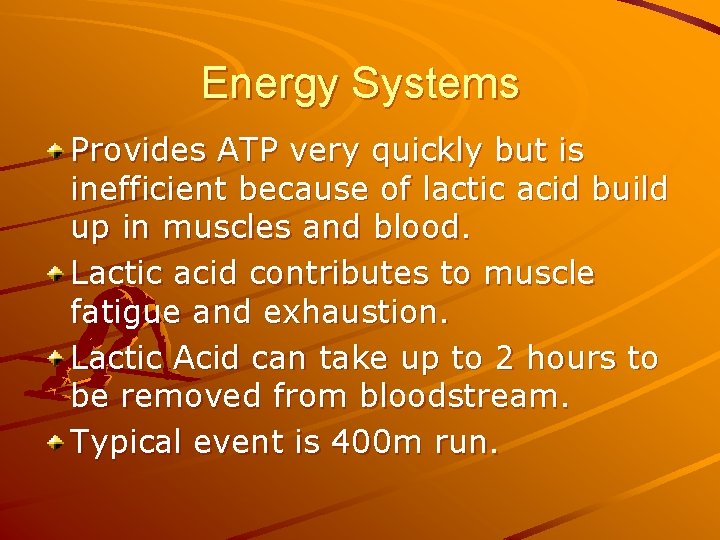 Energy Systems Provides ATP very quickly but is inefficient because of lactic acid build