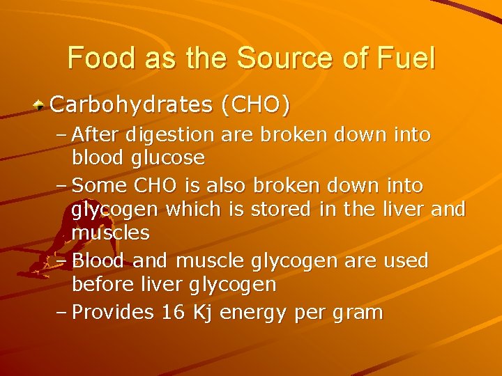 Food as the Source of Fuel Carbohydrates (CHO) – After digestion are broken down