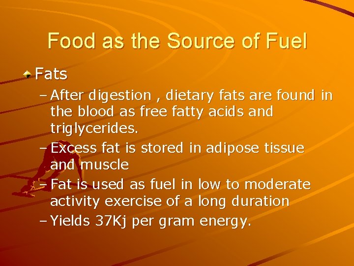 Food as the Source of Fuel Fats – After digestion , dietary fats are