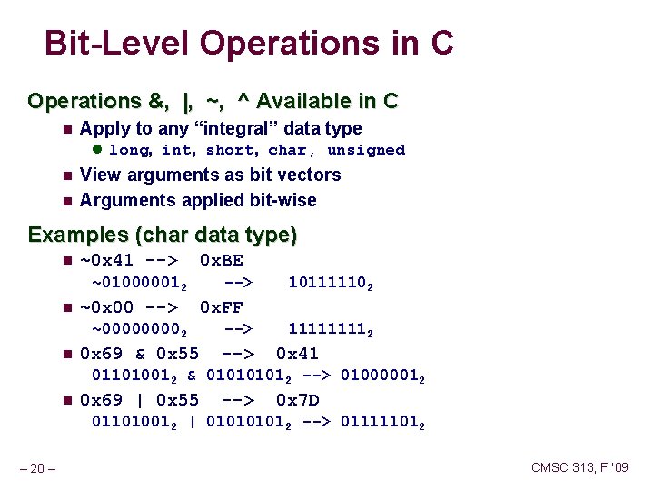 Bit-Level Operations in C Operations &, |, ~, ^ Available in C Apply to