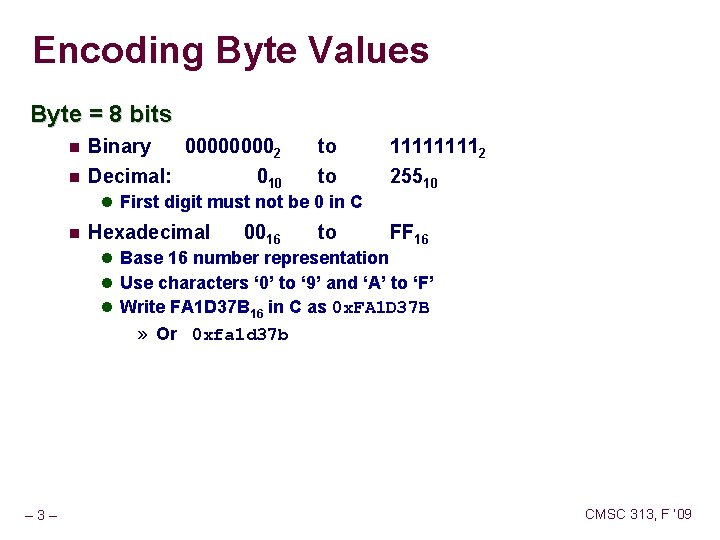 Encoding Byte Values Byte = 8 bits Binary Decimal: 00002 to 11112 010 to