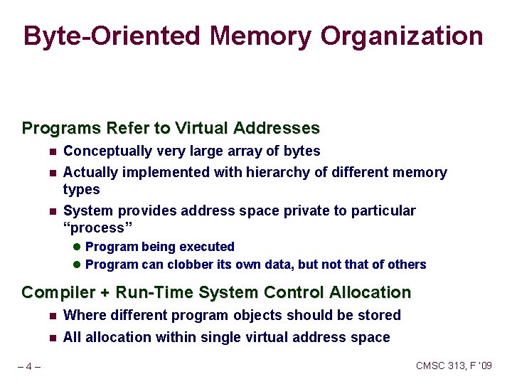 Byte-Oriented Memory Organization Programs Refer to Virtual Addresses Conceptually very large array of bytes