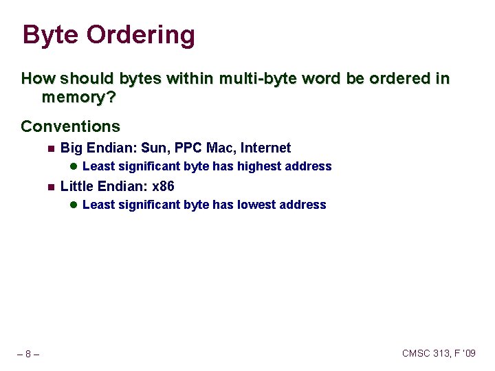 Byte Ordering How should bytes within multi-byte word be ordered in memory? Conventions Big