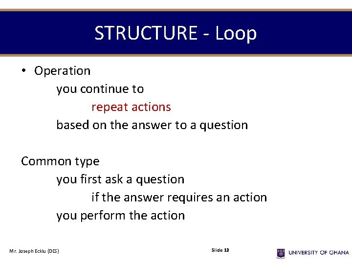 STRUCTURE - Loop • Operation you continue to repeat actions based on the answer STRUCTURE - Loop • Operation you continue to repeat actions based on the answer