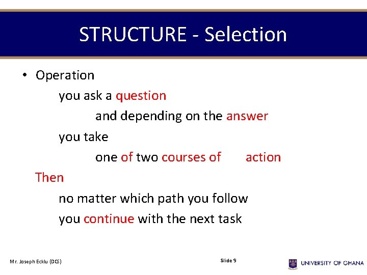STRUCTURE - Selection • Operation you ask a question and depending on the answer STRUCTURE - Selection • Operation you ask a question and depending on the answer