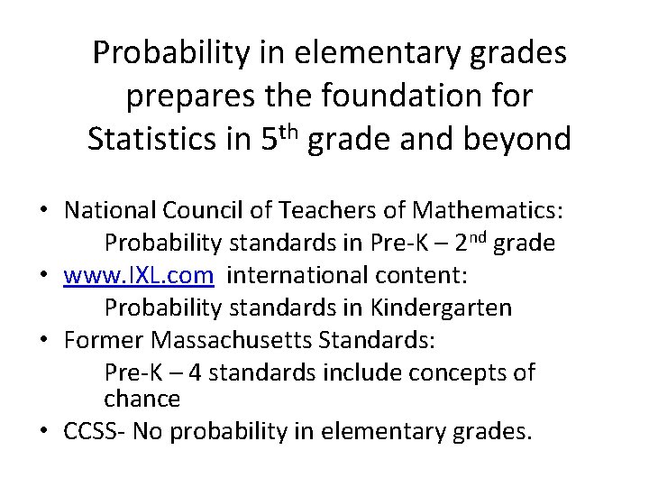 Probability in elementary grades prepares the foundation for Statistics in 5 th grade and