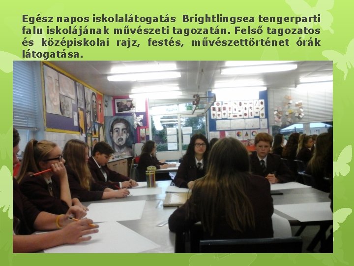 Egész napos iskolalátogatás Brightlingsea tengerparti falu iskolájának művészeti tagozatán. Felső tagozatos és középiskolai rajz,