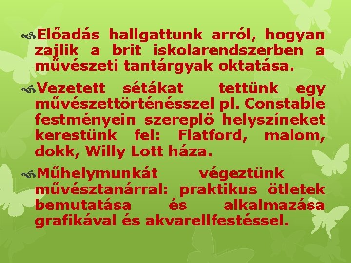  Előadás hallgattunk arról, hogyan zajlik a brit iskolarendszerben a művészeti tantárgyak oktatása. Vezetett