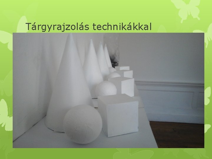 Tárgyrajzolás technikákkal 