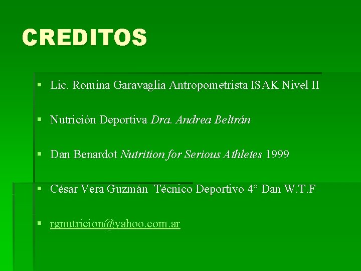 CREDITOS § Lic. Romina Garavaglia Antropometrista ISAK Nivel II § Nutrición Deportiva Dra. Andrea