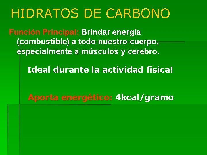 HIDRATOS DE CARBONO Función Principal: Brindar energía (combustible) a todo nuestro cuerpo, especialmente a