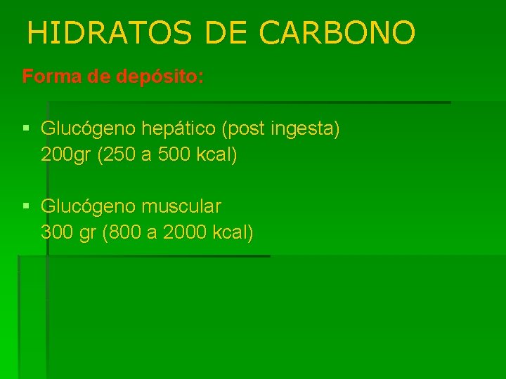 HIDRATOS DE CARBONO Forma de depósito: § Glucógeno hepático (post ingesta) 200 gr (250