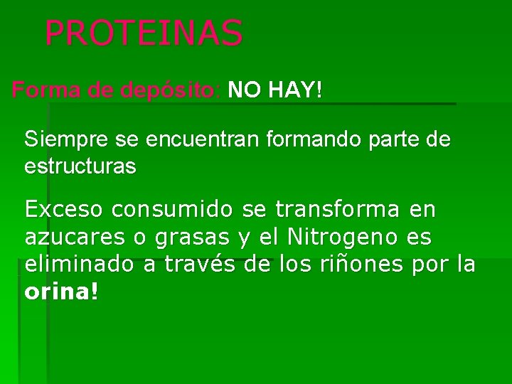 PROTEINAS Forma de depósito: NO HAY! Siempre se encuentran formando parte de estructuras Exceso