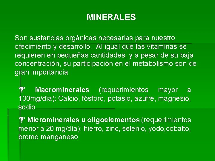 MINERALES Son sustancias orgánicas necesarias para nuestro crecimiento y desarrollo. Al igual que las