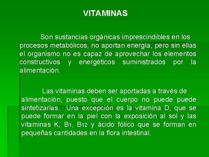 VITAMINAS Son sustancias orgánicas imprescindibles en los procesos metabólicos, no aportan energía, pero sin