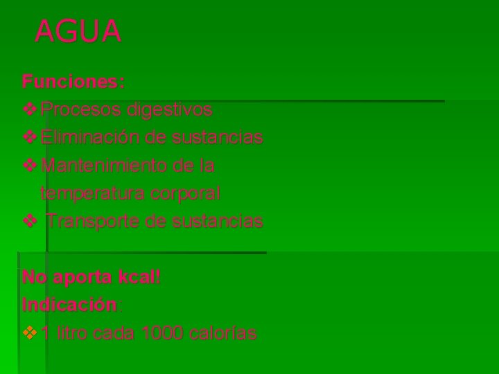 AGUA Funciones: v Procesos digestivos v Eliminación de sustancias v Mantenimiento de la temperatura