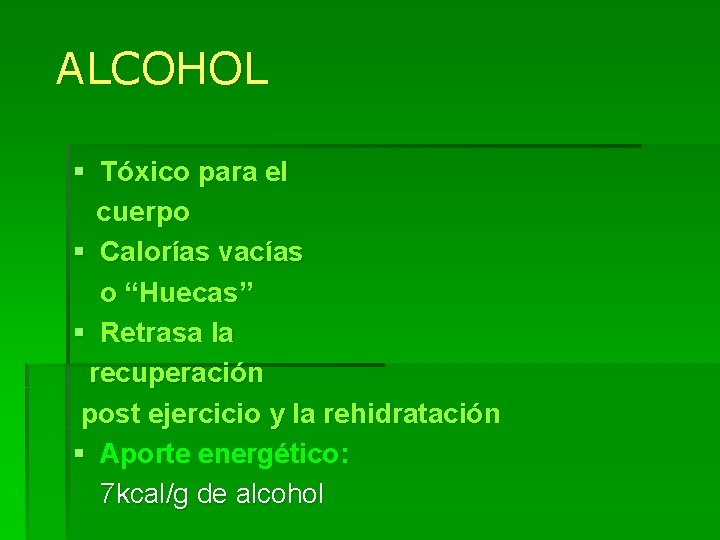 ALCOHOL § Tóxico para el cuerpo § Calorías vacías o “Huecas” § Retrasa la